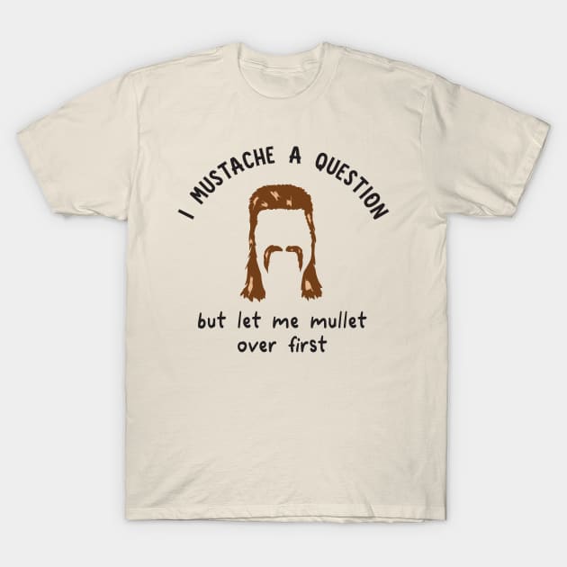 I Mustache a Question T-Shirt by Odd Goose